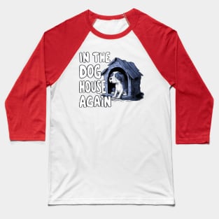 In The Dog House Again Baseball T-Shirt